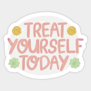 Treat yourself today, love yourself Sticker